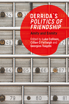 Derrida's Politics of Friendship: Amity and Enmity By Luke Collison (Editor), Cillian Ó. Fathaigh (Editor), Georgios Tsagdis (Editor) Cover Image