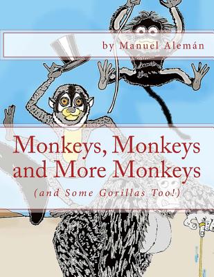 Monkeys, Monkeys and More Monkeys: (and Some Gorillas Too!) By Manuel Alemán (Illustrator), Norberto Alemán-Padilla (Illustrator), Daniel Alemán-Padilla (Illustrator) Cover Image