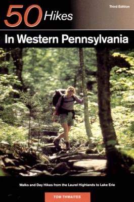 Explorer's Guide 50 Hikes in Western Pennsylvania: Walks and Day Hikes from the Laurel Highlands to Lake Erie (Explorer's 50 Hikes) Cover Image