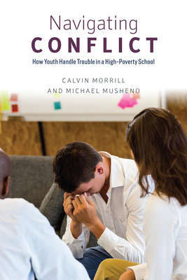 Navigating Conflict: How Youth Handle Trouble in a High-Poverty School (Chicago Series in Law and Society)