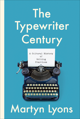 The Typewriter Century: A Cultural History of Writing Practices (Studies in Book and Print Culture) By Martyn Lyons Cover Image