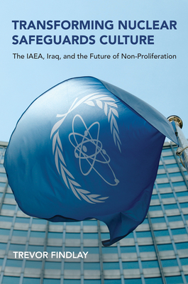 Transforming Nuclear Safeguards Culture: The IAEA, Iraq, and the Future of Non-Proliferation (Belfer Center Studies in International Security) Cover Image