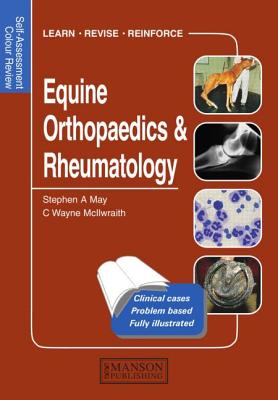Equine Orthopaedics and Rheumatology: Self-Assessment Color Review (Veterinary Self-Assessment Color Review) By Stephen May, C. Wayne McLlwraith Cover Image