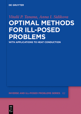 Optimal Methods for Ill-Posed Problems: With Applications to Heat Conduction (Inverse and Ill-Posed Problems #62)