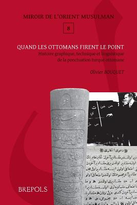 Quand Les Ottomans Firent Le Point: Histoire Graphique, Technique Et Linguistique de la Ponctuation Ottomane Cover Image