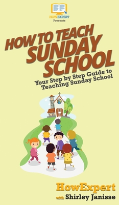 How to Teach Sunday School: Your Step By Step Guide to Teaching Sunday School Cover Image