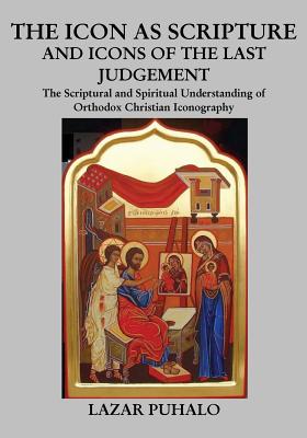 The Icon As Scripture: A scriptural and spiritual understanding of Orthodox Christian Iconography Cover Image