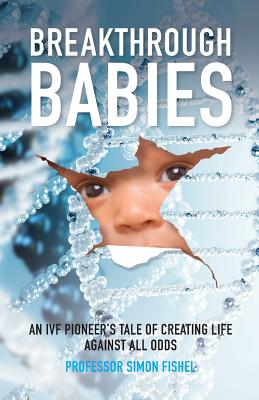 Breakthrough Babies: An IVF pioneer's tale of creating life against all odds