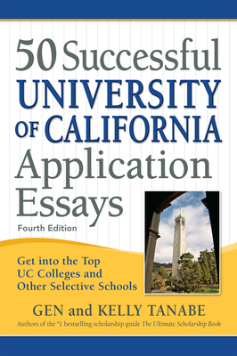 50 Successful University of California Application Essays: Get Into the Top Uc Colleges and Other Selective Schools By Gen Tanabe, Kelly Tanabe Cover Image