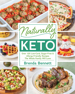 Naturally Keto: Over 125 Low-Carb, Sugar-Free & Allergy-Friendly Recipes the Whole Family Will L ove By Brenda Bennett Cover Image