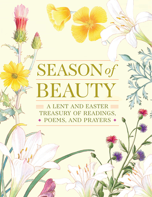 Season of Beauty: A Lent and Easter Treasury of Readings, Poems, and Prayers