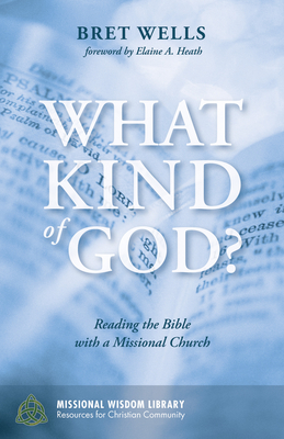 What Kind of God? (Missional Wisdom Library: Resources for Christian Community #4)