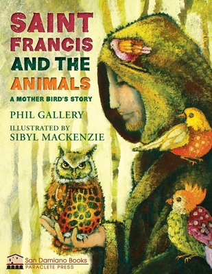 St. Francis and the Animals: A Mother Bird's Story By Phil Gallery, Sibyl MacKenzie (Illustrator) Cover Image
