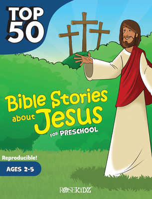 Top 50 Bible Stories about Jesus for Preschool By Rose Publishing (Created by) Cover Image