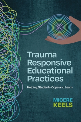 Trauma Responsive Educational Practices: Helping Students Cope and Learn Cover Image