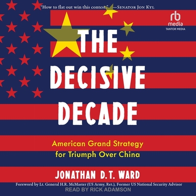 The Decisive Decade: American Grand Strategy for Triumph Over China Cover Image