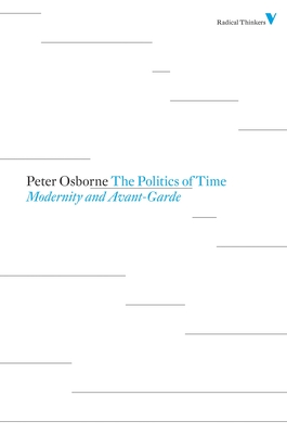 The Politics of Time: Modernity and Avant-Garde (Radical Thinkers)