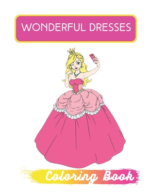 Wonderful Dresses Coloring Book: Fashion History Coloring Book Fashion Coloring Book for Adults with Twentieth Century Vintage Style Illustrations Cover Image