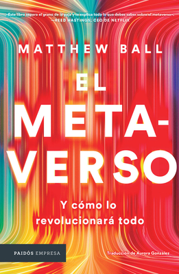 El Metaverso: Y Cómo Lo Revolucionará Todo / The Metaverse: And How It Will Revolutionize Everything (Spanish Edition) Cover Image