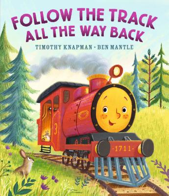 Follow the Track All the Way Back By Timothy Knapman, Ben Mantle (Illustrator) Cover Image