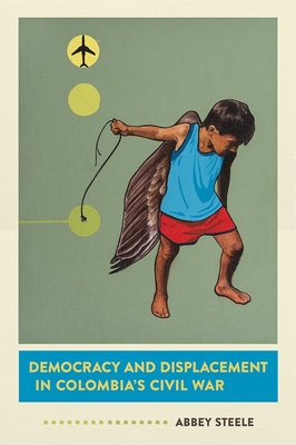 Democracy and Displacement in Colombia's Civil War Cover Image
