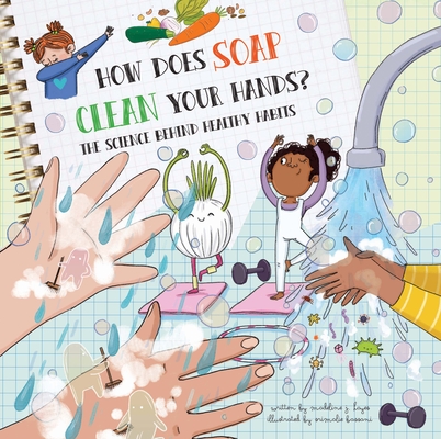 How Does Soap Clean Your Hands?: The Science Behind Healthy Habits By Madeline J. Hayes, Srimalie Bassani (Illustrator) Cover Image