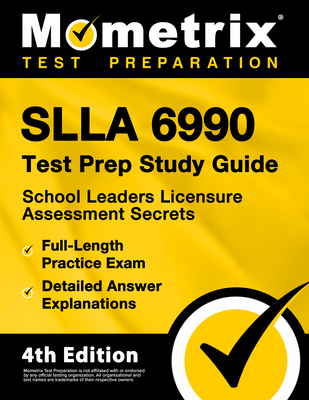 Slla 6990 Test Prep Study Guide - School Leaders Licensure Assessment Secrets, Full-Length Practice Exam, Detailed Answer Explanations: [4th Edition] By Matthew Bowling (Editor) Cover Image
