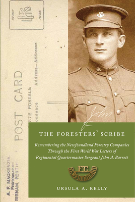 The Foresters' Scribe: Remembering the Newfoundland Forestry Companies Through the First World War Letters of Regimental Quartermaster Sergea (Social and Economic Studies #87) By Ursula A. Kelly Cover Image