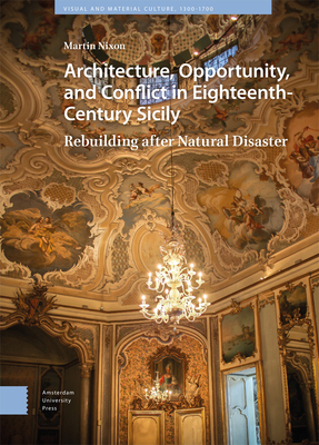 Architecture, Opportunity, and Conflict in Eighteenth-Century Sicily: Rebuilding After Natural Disaster Cover Image