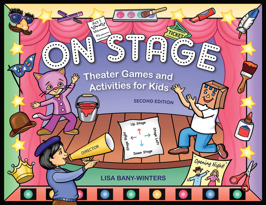 On Stage: Theater Games and Activities for Kids By Lisa Bany-Winters Cover Image