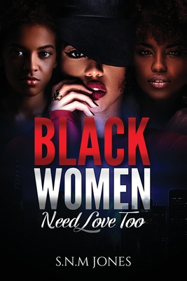 Black Women Need Love Too: A Book About Relationships, Self-Love and Community By S. N. M. Jones Cover Image
