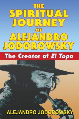 The Spiritual Journey of Alejandro Jodorowsky: The Creator of El Topo Cover Image