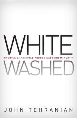 Whitewashed: America's Invisible Middle Eastern Minority (Critical America #46)