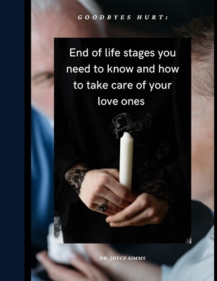 Goodbyes hurt: End of life stages you need to know and how to take care of your love ones