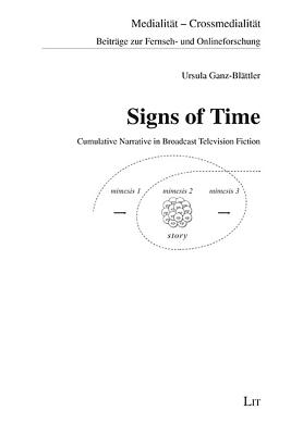 Signs of Time: Cumulative Narrative in Broadcast Television Fiction (Medialitaet - Crossmedialitaet. Beitraege zur Fernseh- und Onlineforschung #4) Cover Image