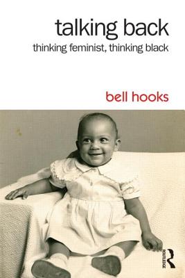 Talking Back: Thinking Feminist, Thinking Black