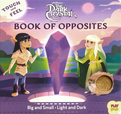 The Dark Crystal: Touch and Feel Book of Opposites (PlayPop) By Bill Robinson (Illustrator) Cover Image