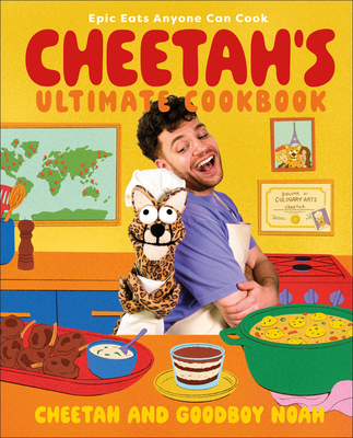 Cheetah's Ultimate Cookbook: Epic Eats Anyone Can Cook By Cheetah and Goodboy Noah Cover Image