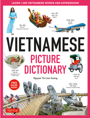 Vietnamese Picture Dictionary: Learn 1,500 Vietnamese Words and Expressions - For Visual Learners of All Ages (Includes Online Audio) Cover Image