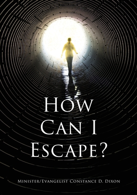 How Can I Escape? (Part 1 #1) By Minister Evangelist Constance D. Dixon Cover Image