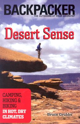 Desert Sense: Hiking & Biking in Hot, Dry Climates (Backpacker Magazine) By Bruce Grubbs Cover Image