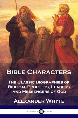 Bible Characters: The Classic Biographies of Biblical Prophets, Leaders and Messengers of God Cover Image