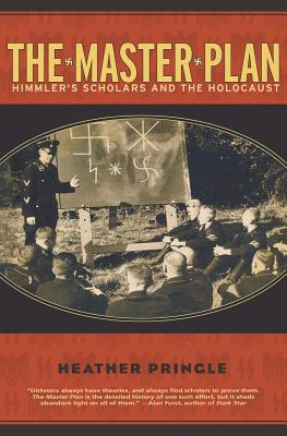 The Master Plan: Himmler's Scholars and the Holocaust By Heather Pringle Cover Image