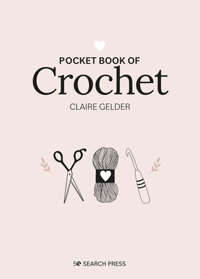Pocket Book of Crochet: Mindful crafting for beginners By Claire Gelder Cover Image