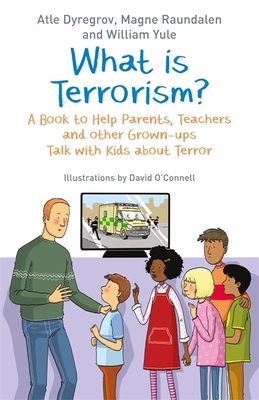 What Is Terrorism?: A Book to Help Parents, Teachers and Other Grown-Ups Talk with Kids about Terror By Atle Dyregrov, William Yule, Magne Raundalen Cover Image