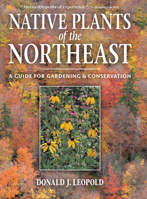 Native Plants of the Northeast: A Guide for Gardening and Conservation