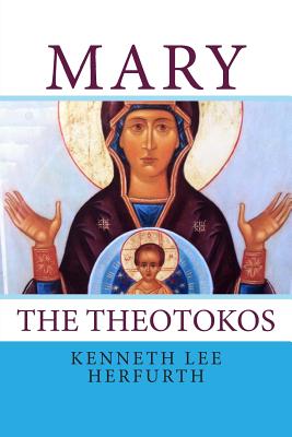 Mary: The Theotokos By Kenneth Lee Herfurth Cover Image