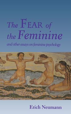 The Fear of the Feminine: And Other Essays on Feminine Psychology Cover Image