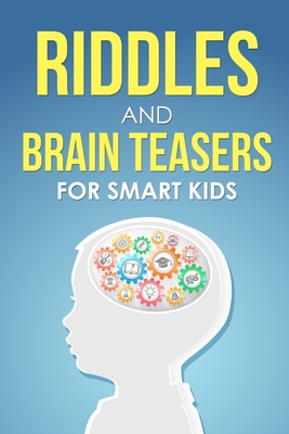 Riddles and Brain Teasers For Smart Kids: The Ultimate Collection of Puzzles The Whole Family Will Love (Books for Kids Ages 5-13) By Dreamland Publishing Cover Image