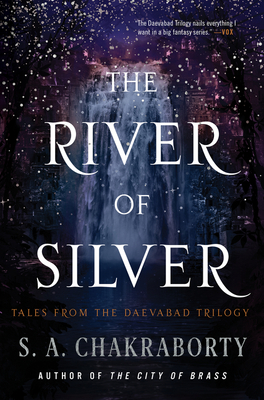 The River of Silver: Tales from the Daevabad Trilogy By S. A. Chakraborty Cover Image